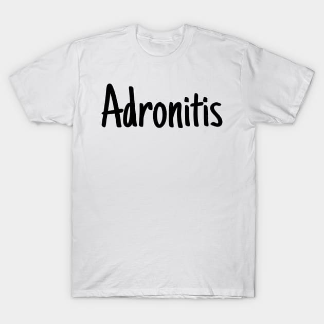 Adronitis 2 T-Shirt by boohenterprise